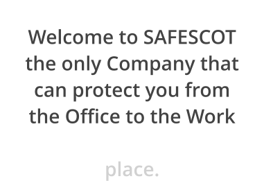 Welcome to SAFESCOT the only Company that can protect you from the Office to the Work place.